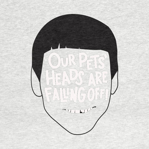 Our Pets' Heads Are Falling Off - Dumb and Dumber Quote by sombreroinc